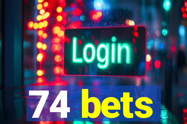 74 bets